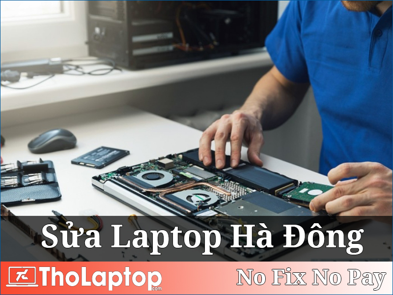 Dịch Vụ Sửa laptop Tại Hà Đông Uy Tín Nhanh Chóng Giá Tốt